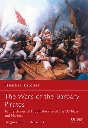 The Wars of the Barbary Pirates: To the shores of Tripoli: the rise of the US Navy and Marines de Gregory Fremont-Barnes