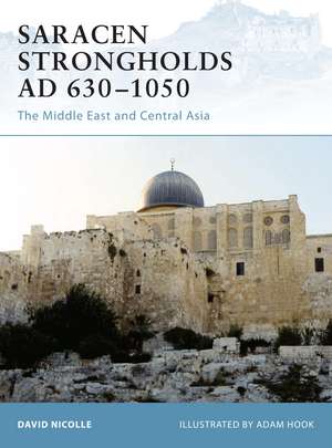 Saracen Strongholds AD 630–1050: The Middle East and Central Asia de Dr David Nicolle