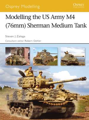 Modelling the US Army M4 (76mm) Sherman Medium Tank de Steven J. Zaloga