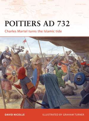 Poitiers AD 732: Charles Martel turns the Islamic tide de Dr David Nicolle