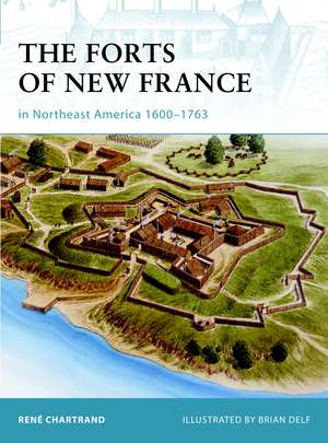 The Forts of New France in Northeast America 1600–1763 de René Chartrand