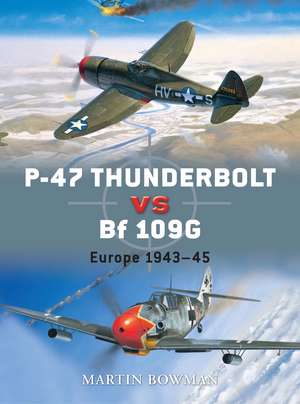 P-47 Thunderbolt Vs Bf 109g/K de Martin Bowman