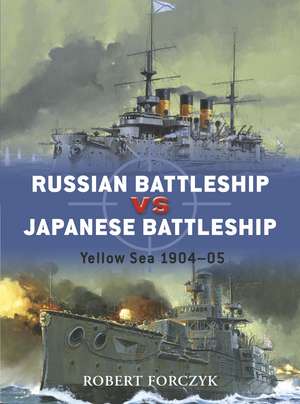 Russian Battleship vs Japanese Battleship: Yellow Sea 1904–05 de Robert Forczyk