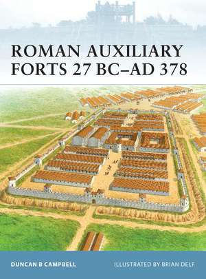 Roman Auxiliary Forts 27 BC–AD 378 de Duncan B. Campbell