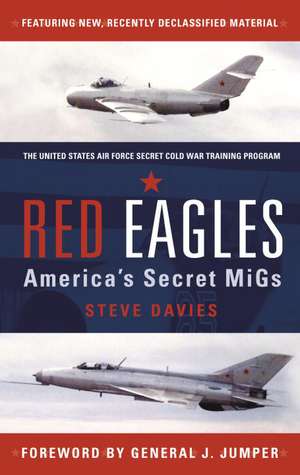 Red Eagles: America's Secret MiGs de Steve Davies