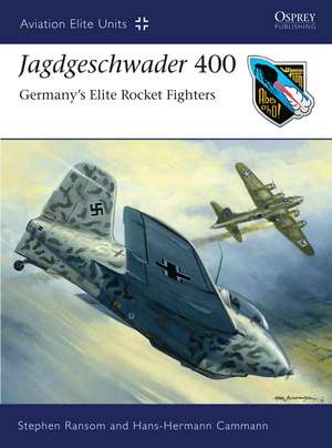 Jagdgeschwader 400: Germany’s Elite Rocket Fighters de Stephen Ransom