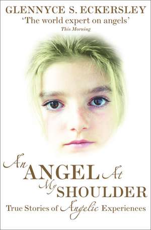 An Angel at My Shoulder: True Stories of Angelic Experiences de Glennyce S. Eckersley