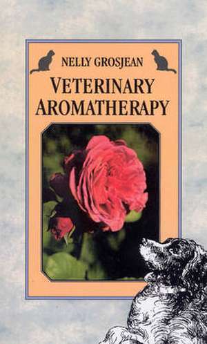 Veterinary Aromatherapy de Nelly Grosjean