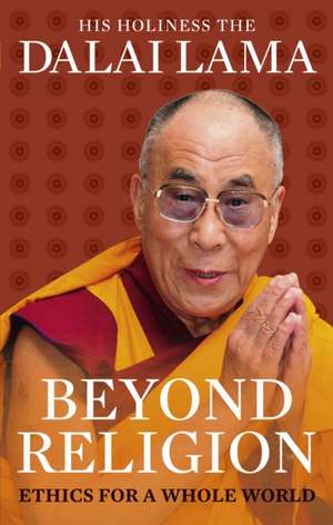 Beyond Religion de Dalai Lama