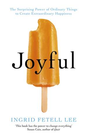 Joyful: The surprising power of ordinary things to create extraordinary happiness de Ingrid Fetell Lee