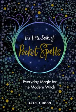 The Little Book of Pocket Spells de Akasha Moon