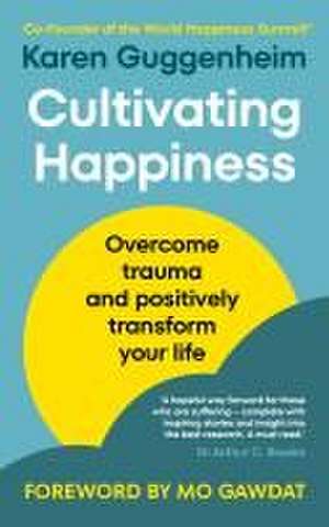 Cultivating Happiness de Karen Guggenheim