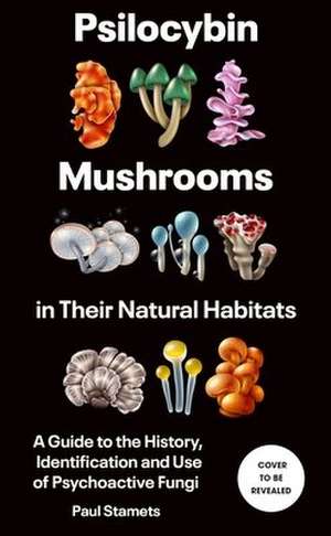 Psilocybin Mushrooms in Their Natural Habitats de Paul Stamets