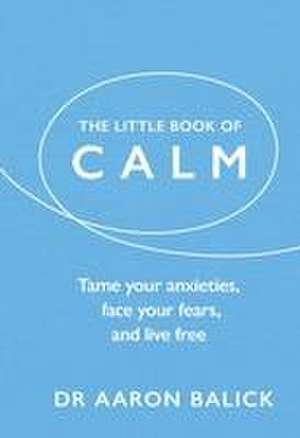 The Little Book of Calm de Aaron Balick