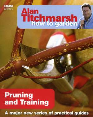 Alan Titchmarsh How to Garden: Pruning and Training de Alan Titchmarsh