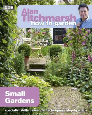 Small Gardens: A User's Guide to Traditional Skills and Lost Crafts de Alan Titchmarsh