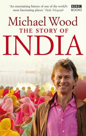 The Story of India de Michael Wood