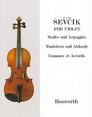 The Original Sevcik for Violin: Scales and Arpeggios/Tonleitern Und Akkorde/Gammes Et Accords de Otakar Sevcik