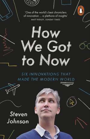 How We Got to Now: Six Innovations that Made the Modern World de Steven Johnson