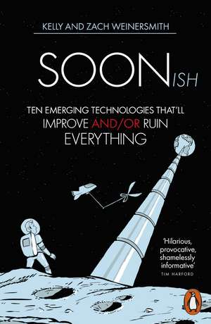 Soonish: Ten Emerging Technologies That Will Improve and/or Ruin Everything de Dr. Kelly Weinersmith