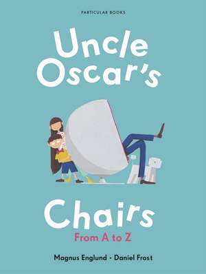 Uncle Oscar's Chairs: From A to Z de Magnus Englund