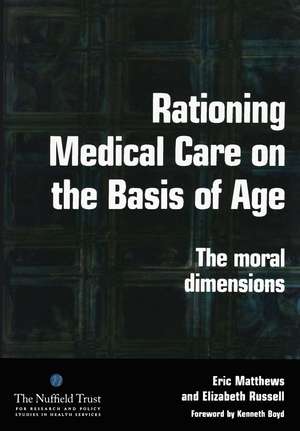 Rationing Medical Care on the Basis of Age: The Moral Dimensions de Eric Matthews