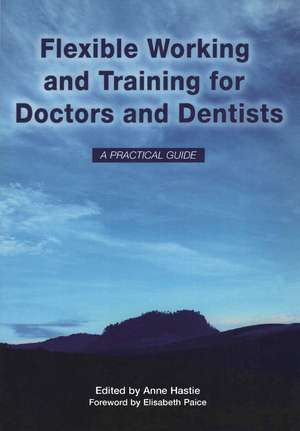 Flexible Working and Training for Doctors and Dentists: Pt. 1, 2007 de Anne Hastie