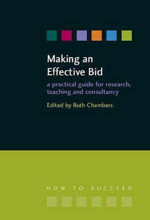 Making an Effective Bid: A practical guide for research, teaching and consultancy de Ruth Chambers