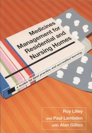 Medicines Management for Residential and Nursing Homes: A Toolkit for Best Practice and Accredited Learning de Roy C. Lilley