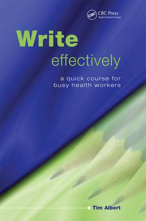 Write Effectively: A Quick Course for Busy Health Workers de Tim Albert