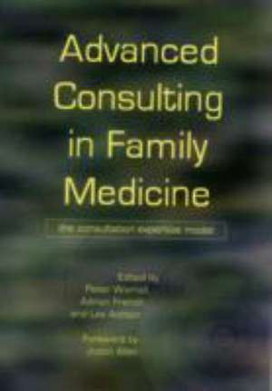 Advanced Consulting in Family Medicine: The Consultation Expertise Model de Peter Worrall