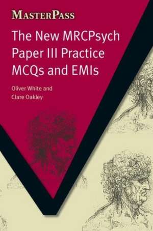 The New MRCPsych Paper III: Practice MCQs and EMIs de Oliver White