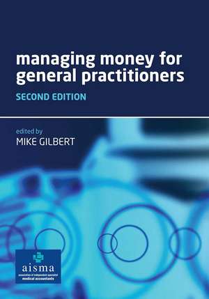 Managing Money for General Practitioners, Second Edition de Mike Gilbert