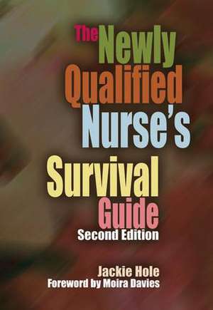 The Newly Qualified Nurse's Survival Guide de Jackie Hole