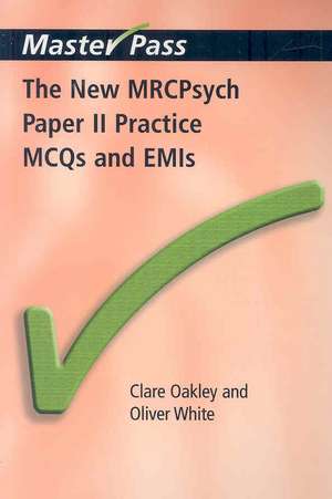 The New MRCPsych Paper II Practice MCQs and EMIs: MCQS and EMIs de Clare Oakley