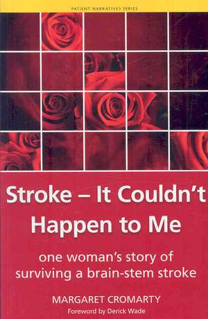 Stroke - it Couldn't Happen to Me: One Woman's Story of Surviving a Brain-Stem Stroke de Margaret Cromarty