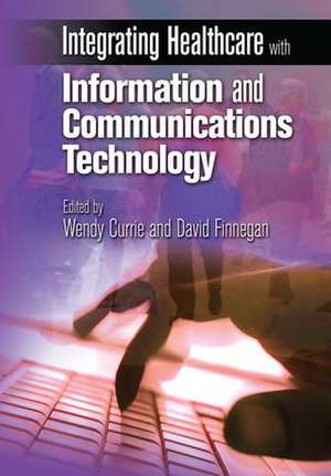 Integrating Healthcare with Information and Communications Technology de Wendy Currie