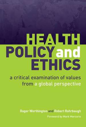 Health Policy and Ethics: A Critical Examination of Values from a Global Perspective de Roger Worthington