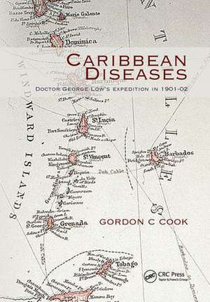 Caribbean Diseases: Doctor George Low's Expedition in 1901-02 de Gordon Cook