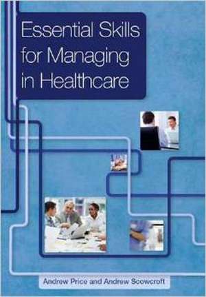 Essential Skills for Managing in Healthcare de Andrew Price