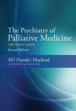 The Psychiatry of Palliative Medicine: The Dying Mind de Sandy MacLeod