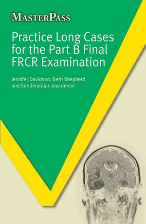 Practice Long Cases for the Part B Final FRCR Examination de Jennifer Davidson