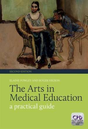 The Arts in Medical Education: A Practical Guide, Second Edition de Elaine Powley