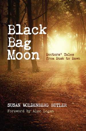 Black Bag Moon: Doctors' Tales from Dusk to Dawn de Susan Woldenberg Butler