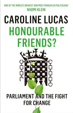 Honourable Friends? de Caroline Lucas