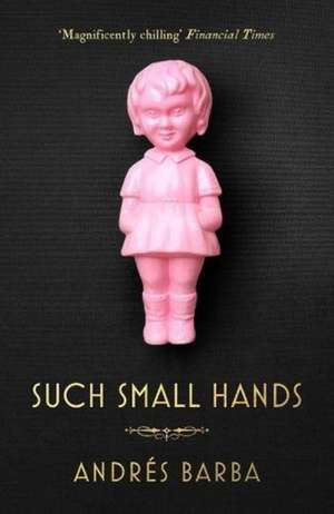 Such Small Hands de Andres Barba