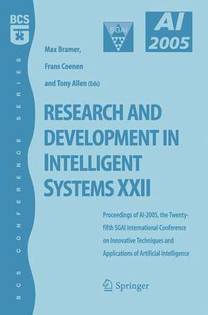 Research and Development in Intelligent Systems XXII: Proceedingas of AI-2005, the Twenty-fifth SGAI International Conference on Innovative Techniques and Applications of Artificial Intelligence de Frans Coenen