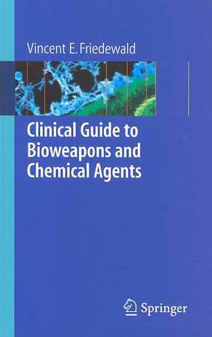 Clinical Guide to Bioweapons and Chemical Agents de Vincent Friedewald