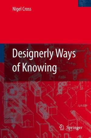 Designerly Ways of Knowing de Nigel Cross