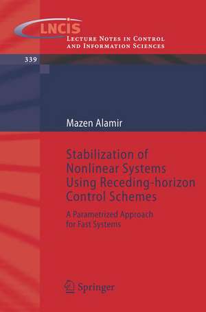 Stabilization of Nonlinear Systems Using Receding-horizon Control Schemes: A Parametrized Approach for Fast Systems de Mazen Alamir